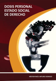 Title: Dosis personal estado social de derecho, Author: Néstor Raúl Arturo Dorado