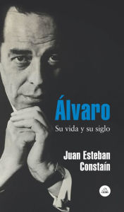 Title: Álvaro: Su vida y su siglo, Author: Juan Esteban Constaín