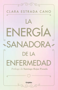 Title: La energia sanadora de la enfermedad, Author: Clara Estrada