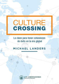 Title: Culture crossing: La clave para tener conexiones de éxito en la era global, Author: Michael Landers