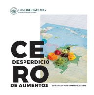 Title: Cero desperdicio de alimentos: Estrategias para combatir el hambre, Author: Sandra Patricia Cote Daza