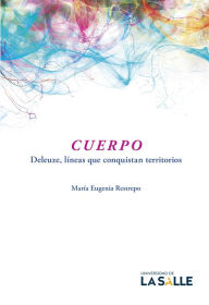 Title: Cuerpo: Deleuze, líneas que conquistan territorios, Author: María Eugenia Restrepo Ramírez
