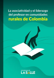 Title: La asociatividad y el liderazgo del profesor en comunidades rurales de Colombia, Author: Luis Ernesto Vásquez Alape