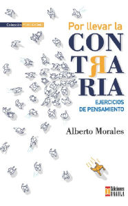 Title: Por llevar la contraria: Ejercicios de pensamientos, Author: Alberto Morales