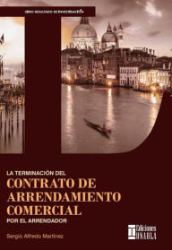 Title: La terminación del contrato de arrendamiento comercial por el arrendador, Author: Sergio Alfredo Martínez