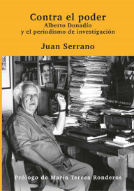 Title: Contra el poder: Alberto Donadío y el periodismo de investigación, Author: Juan Serrano