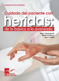 Title: Cuidado del paciente con heridas: de lo básico a lo avanzado, Author: Juan C. Restrepo M