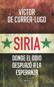 Title: Siria: Donde el odio desplazó la esperanza, Author: Víctor De Currea-Lugo