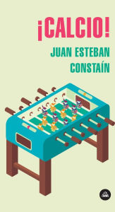Title: ¡Calcio!, Author: Juan Esteban Constaín