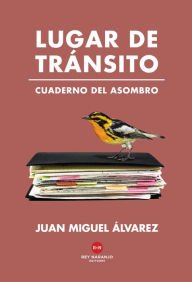 Title: Lugar de tránsito: Cuadernos del asombro, Author: Juan Miguel Álvarez