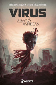 Title: Virus Cuarta Edición: Cuando la muerte está en el aire no tienes escapatoria, Author: Alvaro Vanegas