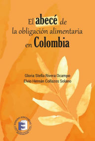 Title: El abecé de la obligación alimentaria en Colombia, Author: Gloria Stella Rivera Ocampo