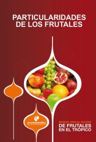 Title: Manual para el cultivo de frutales en el trópico. Particularidades de los frutales, Author: Gustavo Ligarreto