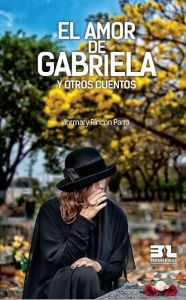 Title: El amor de Gabriela: Y otros cuentos, Author: Yormary Rincón Parra