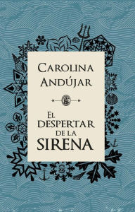 Title: El despertar de la sirena, Author: Carolina Andújar