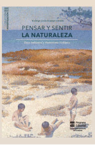 Title: Pensar y sentir la naturaleza: Ética ambiental y humanismo ecológico, Author: Rodrigo Jesús Ocampo Giraldo