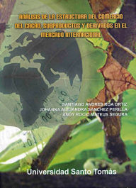 Title: Análisis de la estructura del comercio del cacao, subproductos y derivados en el mercado internacional, Author: Santiago Andrés Roa Ortiz