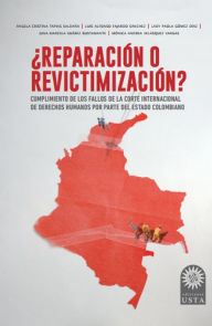 Title: ¿Reparación o revictimización?: Satisfacción e impacto de las medidas de reparación extrapatrimoniales ordenadas al Estado colombiano por la Corte Interamericana De Derechos Humanos, Author: Angela Cristina Tapias Saldaña