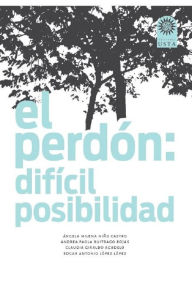 Title: El perdón: difícil posibilidad, Author: Ángela Milena Niño Castro