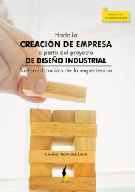 Title: Hacia la creación de empresa a partir del proyecto de diseño industrial: Sistematización de la experiencia, Author: Cecilia Ramírez León