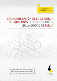 Title: Caracterización de la gerencia de proyectos de construcción en la ciudad de Tunja, Author: Jorge Andrés Sarmiento Rojas