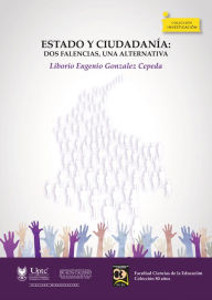 Title: Estado y ciudadanía: Dos falencias, una alternativa, Author: Liborio Eugenio Cepeda González