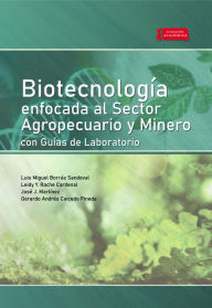 Title: Biotecnología enfocada al sector agropecuario y minero con guías de laboratorio, Author: Luis Miguel Borrás Sandoval