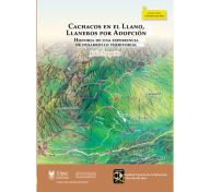 Title: Cachacos en el Llano, llaneros por adopción.: Historia de una experiencia de desarrollo territorial, Author: Julio Izaquita
