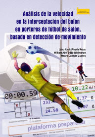 Title: Análisis de la velocidad en la interceptación del balón en porteros de fútbol de salón, basado en detección de movimiento, Author: Jairo Almir Pineda Rojas
