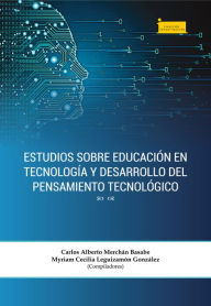 Title: Estudios sobre educación en tecnología y desarrollo del pensamiento tecnológico, Author: Carlos Alberto Merchán Basabe