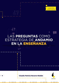 Title: Las preguntas como estrategia de andamio en la enseñanza, Author: Claudia Patricia Navarro Roldán