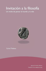 Title: Invitación a la filosofía: Un modo de pensar el mundo y la vida, Author: Carlos Thiebaut