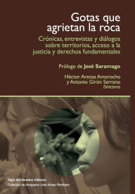 Title: Gotas que agrietan la roca: Crónicas, entrevistas y diálogos sobre territorios y acceso a la justicia, Author: Antonio Girón Serrano