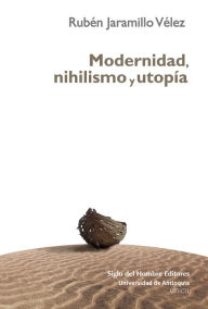 Title: Modernidad, nihilismo y utopía, Author: Rubén Jaramillo Vélez