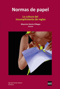 Title: Normas de papel: La cultura del incumplimiento de reglas, Author: Mauricio García Villegas
