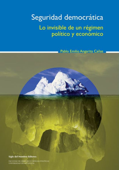 Seguridad democrática: Lo invisible de un régimen político y económico