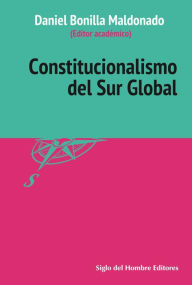 Title: Constitucionalismo del Sur Global, Author: Daniel Bonilla Maldonado