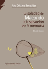 Title: La soledad de Macondo o la salvación por la memoria, Author: Ana Cristina Benavides
