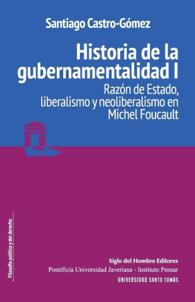 Historia de la gubernamentalidad I: Razón Estado, liberalismo y neoliberalismo en Michel Foucault