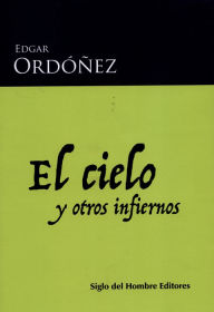 Title: El cielo y otros infiernos, Author: Edgar Ordóñez