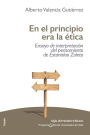 En el principio era la ética: Ensayo de interpretación del pensamiento de Estanislao Zuleta