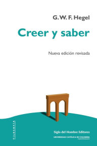 Title: Creer y saber: Nueva edición revisada, Author: Georg Wilhelm Friedrich Hegel