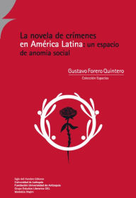 Title: La novela de crímenes en América Latina: un espacio de anomia social, Author: Gustavo Forero Quintero