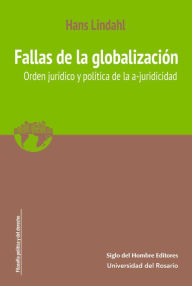 Title: Fallas de la globalización: Orden jurídico y política de la a-juricidad, Author: Hans Lindahl