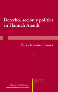 Title: Derecho, acción y política en Hannah Arendt, Author: Érika Fontánez Torres