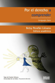 Title: Por el derecho comprender: Lenguaje claro, Author: Betsy Perafán Liévano