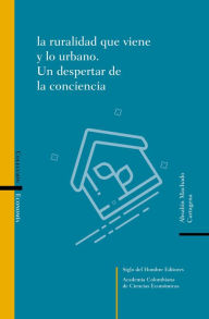 Title: La ruralidad que viene y lo urbano: Un despertar de la conciencia, Author: Absalón Machado Cartagena