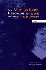 Title: Meditaciones acerca de la filosofía primera: Tomo I, Author: René Descartes