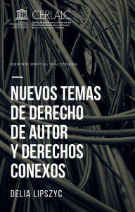 Title: Nuevos temas de derecho de autor y derechos conexos, Author: Delia Lipszyc