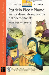 Title: Patricio Pico y Pluma en la extraña desaparición del doctor Bonett (eBook ePub), Author: María Inés McCormick